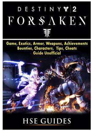 Destiny 2 Forsaken, Game, Exotics, Raids, Supers, Armor Sets, Achievements, Weapons, Classes, Guide Unofficial de Hse Guides