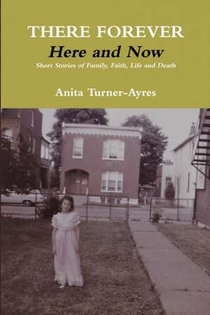 There Forever, Here and Now de Anita Turner-Ayres