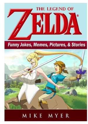 The Legend of Zelda Funny Jokes, Memes, Pictures, & Stories de Mike Myer