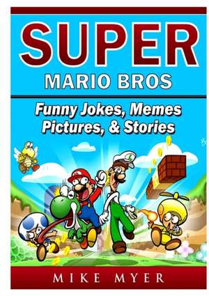 Super Mario Bros Funny Jokes, Memes, Pictures, & Stories de Mike Myer