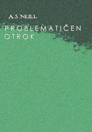 Problematičen otrok de Alexander S Neill
