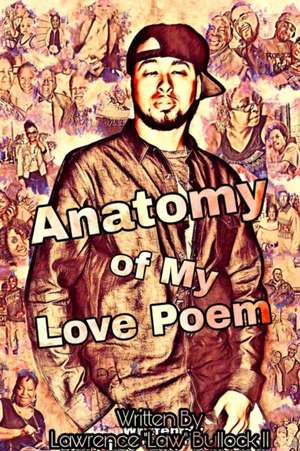 Anatomy of My Love Poem de Lawrence "Law" Bullock II