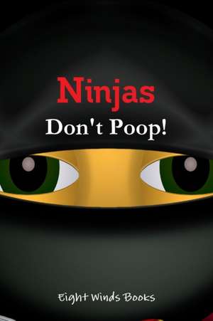 Ninjas Don't Poop! de Eight Winds Books