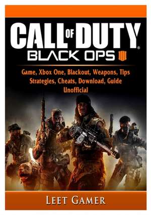 Call of Duty Black Ops 4 Game, Xbox One, Blackout, Weapons, Tips, Strategies, Cheats, Download, Guide Unofficial de Leet Player