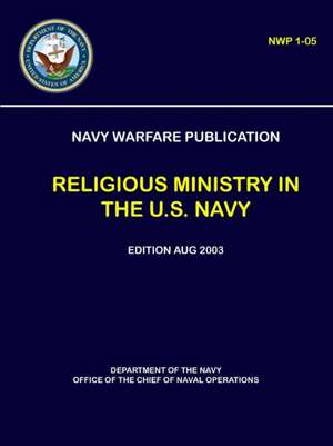 Navy Warfare Publication - Religious Ministry in The U.S. Navy (NWP 1-05) de Department of The Navy