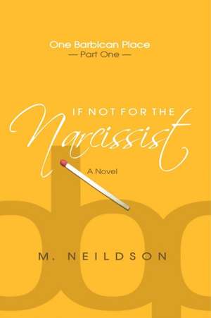 If Not For The Narcissist de M. Neildson