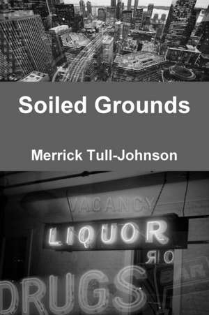 Soiled Grounds de Merrick Tull-Johnson