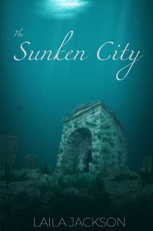 The Sunken City de Laila Jackson