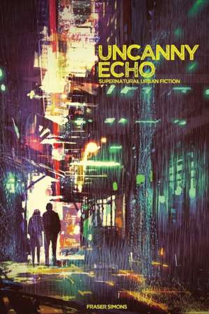 Uncanny Echo de Fraser Simons