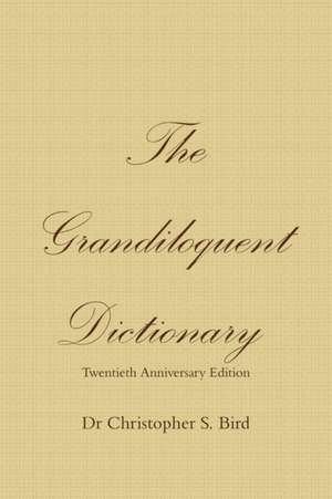 The Grandiloquent Dictionary - Twentieth Anniversary Edition de Chris Bird