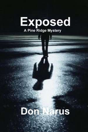 Exposed - A Pine Ridge Mystery de Don Narus