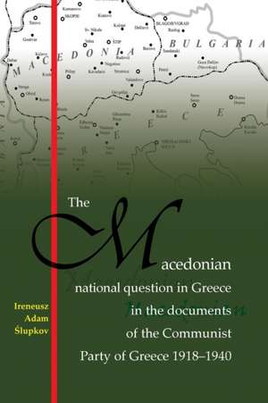 The Macedonian national question in Greece in the documents of the Communist Party of Greece 1918-1940 de Ireneusz Adam ¿Lupkov