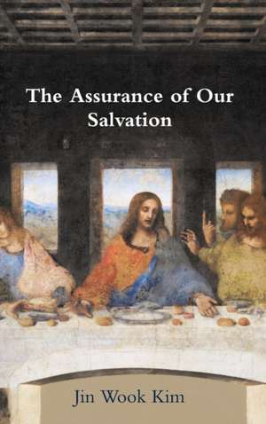 The Assurance of Our Salvation de Jin Wook Kim