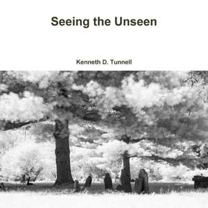 Seeing the Unseen de Kenneth Tunnell