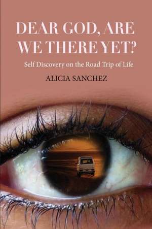 Dear God Are we there yet? de Alicia Sanchez