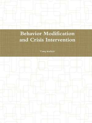 Behavior Modification and Crisis Intervention de Tony Walker