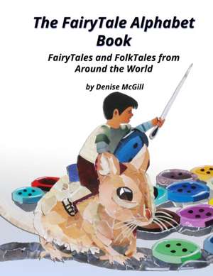 The FairyTale Alphabet Book, FairyTales and FolkTales from Around the World de Denise McGill