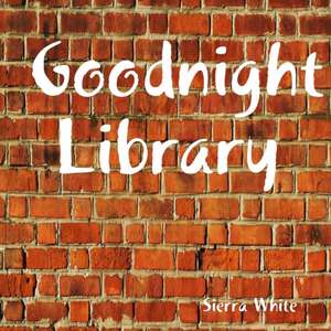 Goodnight Library de Sierra White