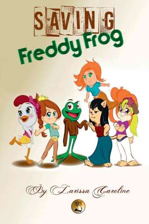 Saving Freddy Frog de Larissa Caroline