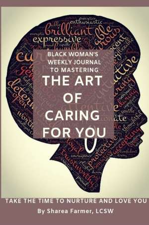 Art of Caring for You! Black Woman's Self-Care Journal de Lcsw Sharea Farmer