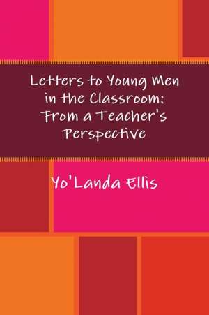 Letters to Young Men in the Classroom de Yolanda Ellis