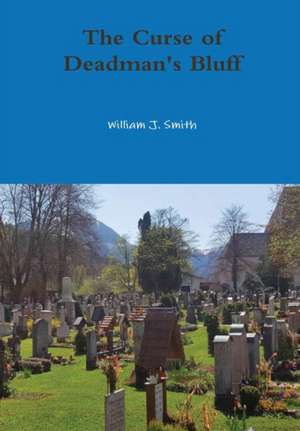 The Curse of Deadman's Bluff de William J. Smith