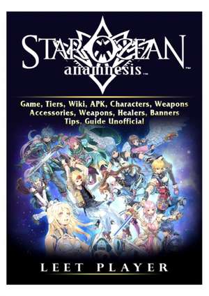 Star Ocean Anamnesis Game, Tiers, Wiki, APK, Characters, Weapons, Accessories, Weapons, Healers, Banners, Tips, Guide Unofficial de Leet Player