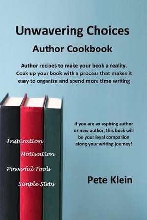 Unwavering Choices Author Cookbook de Pete Klein