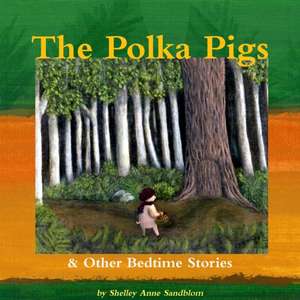 The Polka Pigs & Other Bedtime Stories de Shelley Sandblom