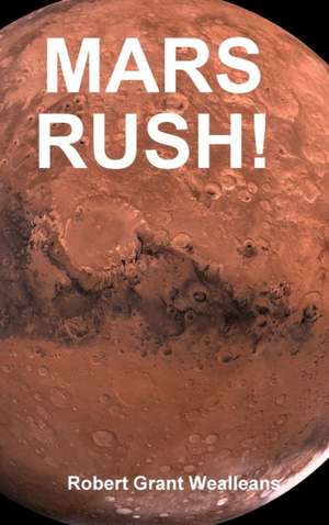 MARS RUSH! de Robert Grant Wealleans