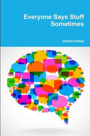 Everyone Says Stuff Sometimes de Jessica Daley