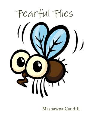 Fearful Flies de Mashawna Caudill
