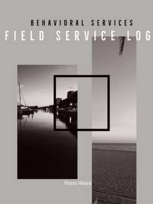 Behavioral Services Field Service Log (P) de Pierre Hilaire