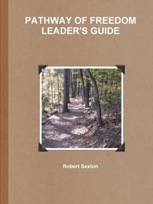 PATHWAY OF FREEDOM LEADER'S GUIDE de Robert Sexton