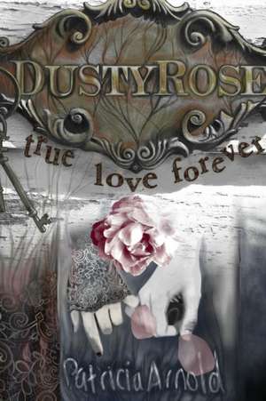 Dusty Rose True Love Forever de Patricia Arnold