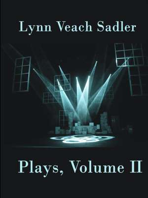 Plays, Volume II de Lynn Veach Sadler