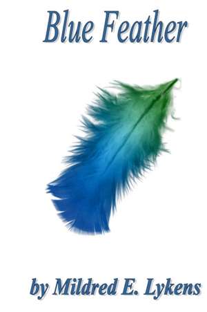 Blue Feather de Mildred E. Lykens