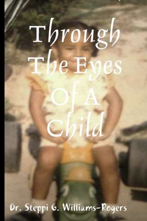 Through the Eyes of a Child de Steppi G. Williams-Rogers