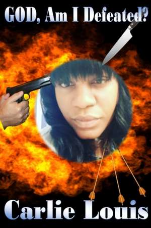 GOD, Am I Defeated? de Carlie Louis