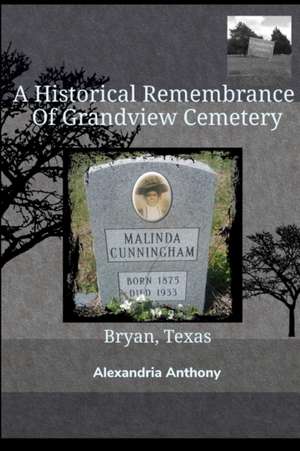 A Historical Remembrance Of Grandview Cemetery de Alexandria Anthony