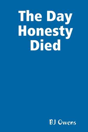 The Day Honesty Died de Bj Owens