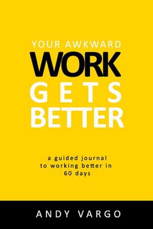 Your Awkward Work Gets Better de Andy Vargo