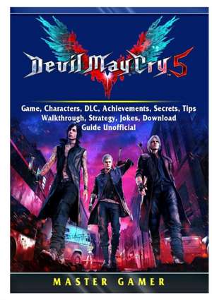 Devil May Cry 5 V Game, Characters, DLC, Achievements, Secrets, Tips, Walkthrough, Strategy, Jokes, Download, Guide Unofficial de Master Gamer