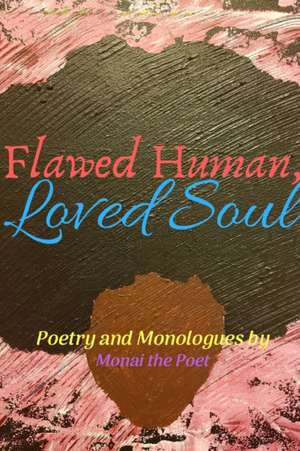 Flawed Human, Loved Soul de Monai The Poet