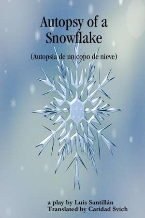 Autopsy of a Snowflake (Autopsia de un copo de nieve) de Caridad Svich