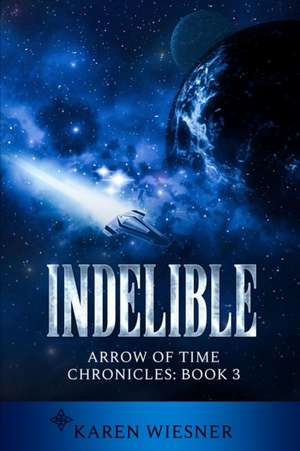 Indelible, Arrow of Time Chronicles de Karen Wiesner