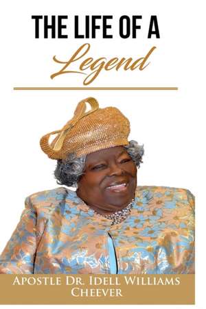 The Life of a Legend de Apostle Idell Williams Cheever