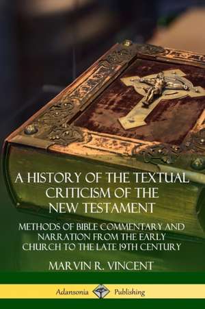 A History of the Textual Criticism of the New Testament de Marvin R. Vincent