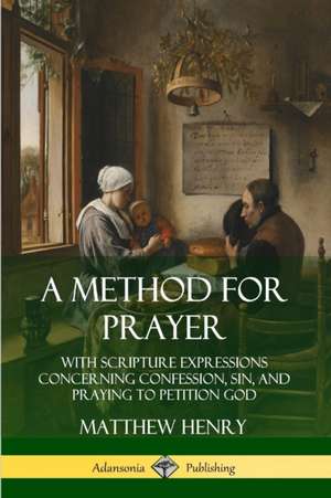 A Method for Prayer de Matthew Henry