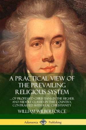 A Practical View of the Prevailing Religious System de William Wilberforce